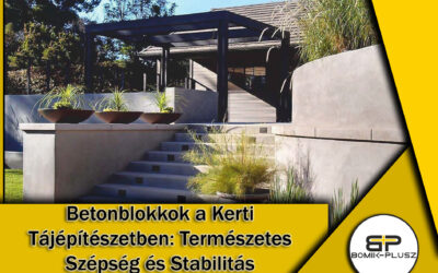 Betonblokkok a Kerti Tájépítészetben: Természetes Szépség és Stabilitás