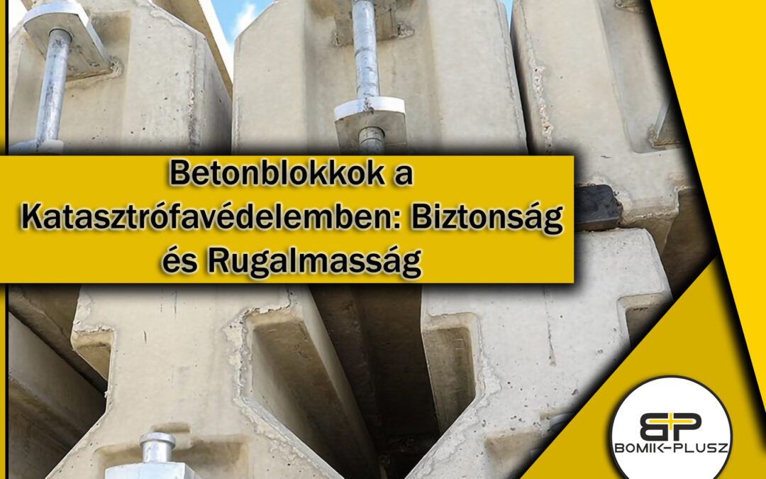 Betonblokkok a Katasztrófavédelemben: Biztonság és Rugalmasság