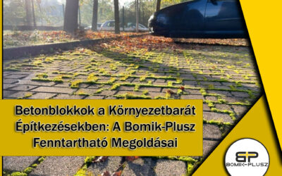 Betonblokkok a Környezetbarát Építkezésekben: A Bomik-Plusz Fenntartható Megoldásai