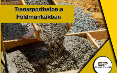 Transzportbeton a Földmunkákban – Stabilitás és Hatékonyság a Bomik-Plusztól