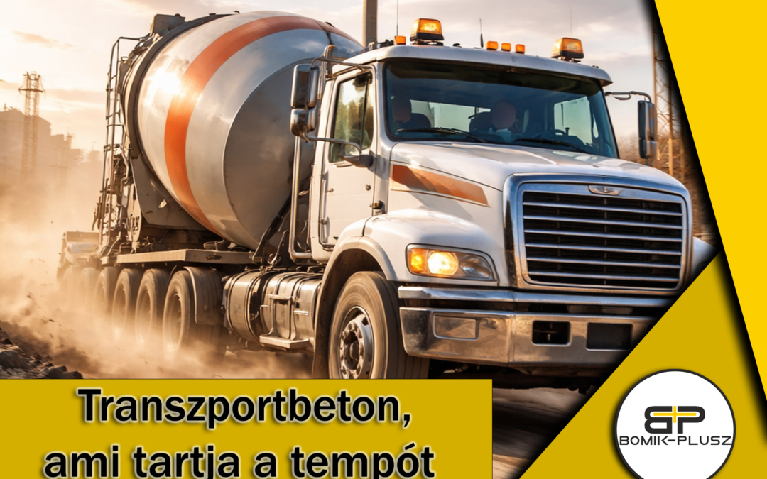 Transzportbeton modern építkezéshez – A Bomik-Plusz gyors és megbízható megoldásai