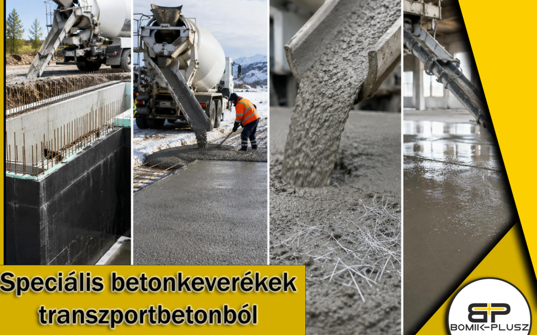 Speciális betonkeverékek transzportbetonból: Melyiket mikor válasszuk?