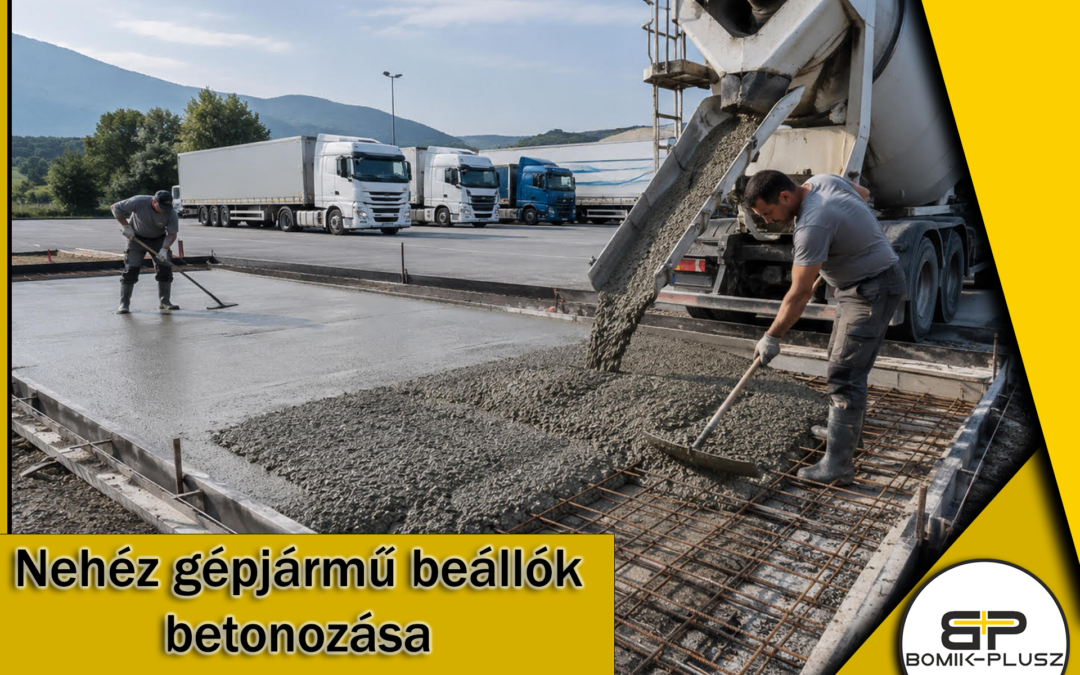 Nehéz gépjármű beállók és vasbeton aljzatok szakszerű betonozása
